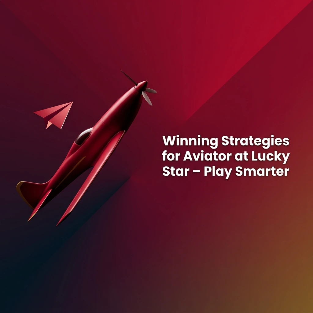 Aviator game strategies at Lucky Star showing bet sizing, cashout targets, and session management tips for smarter play